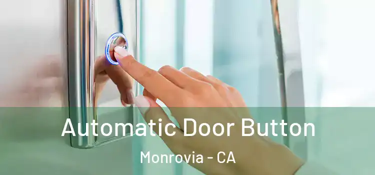 Automatic Door Button Monrovia - CA