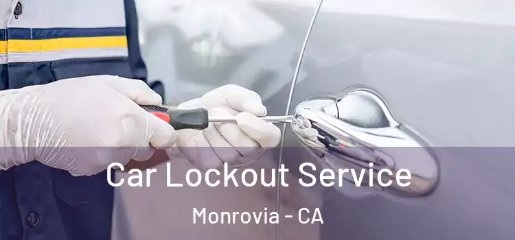  Car Lockout Service Monrovia - CA