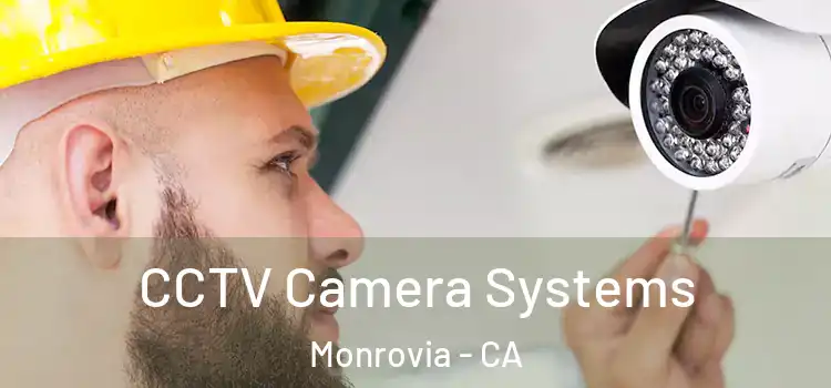 CCTV Camera Systems Monrovia - CA