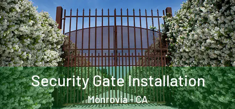 Security Gate Installation Monrovia - CA
